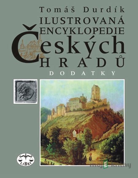 Ilustrovaná encyklopedie českých hradů - Dodatky I. - Tomáš Durdík Ilustrovaná encyklopedie českých hradů - Dodatky I. - Tomáš Durdík