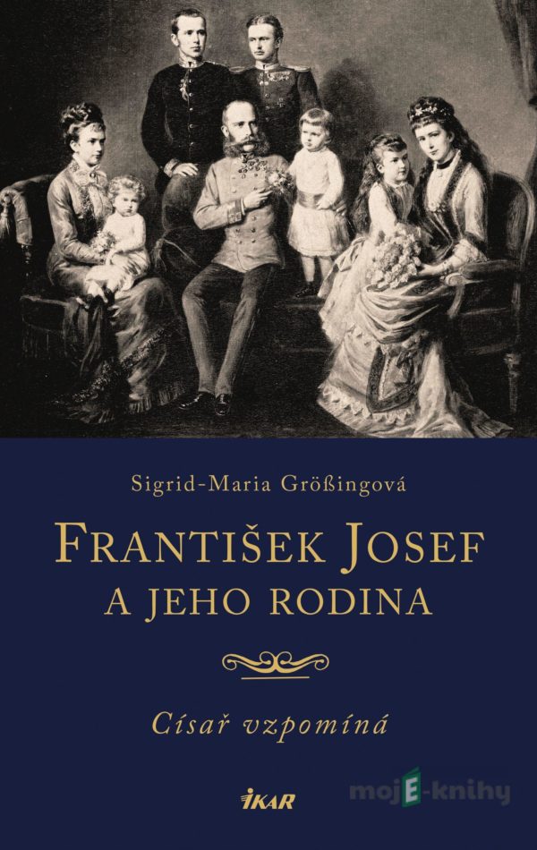 František Josef a jeho rodina - Sigrid-Maria Grössing