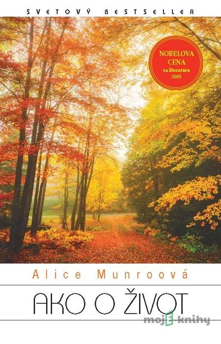 Ako o život - Alice Munroová Ako o život - Alice Munroová