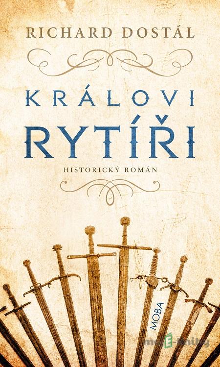Královi rytíří - Richard Dostál Královi rytíří - Richard Dostál