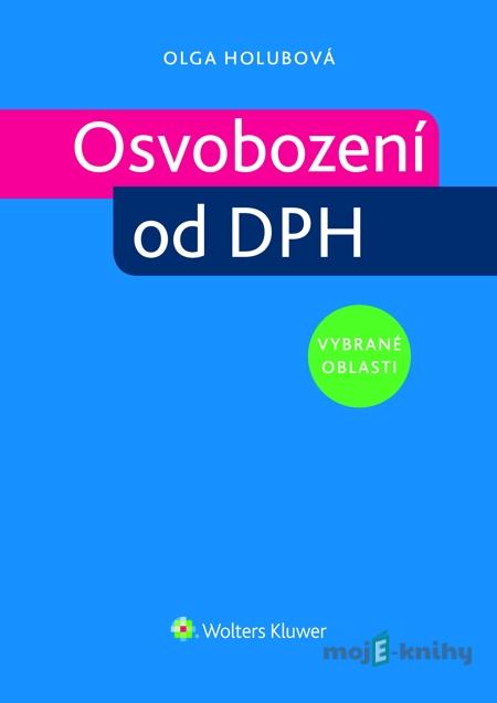 Osvobození od DPH - vybrané oblasti - Olga Holubová Osvobození od DPH - vybrané oblasti - Olga Holubová