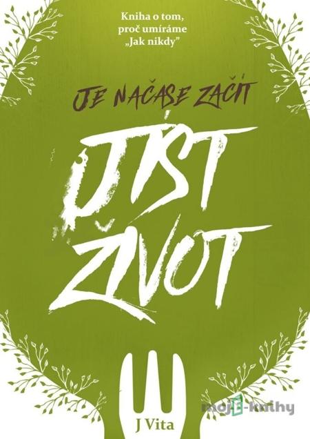Je načase začít jíst Život - J Vita Je načase začít jíst Život - J Vita