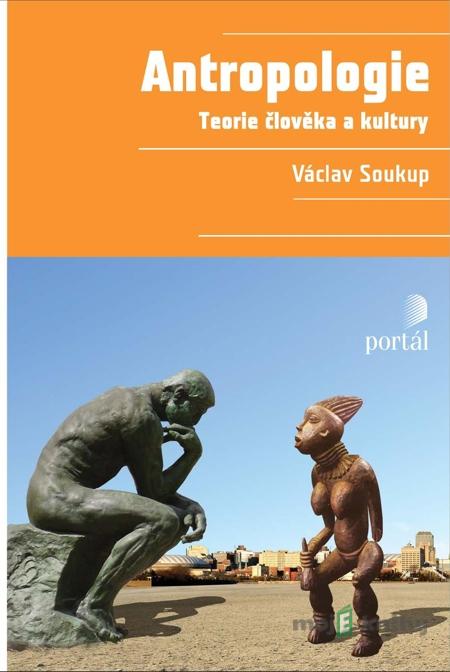 Antropologie - Teorie člověka a kultury - Václav Soukup Antropologie - Teorie člověka a kultury - Václav Soukup