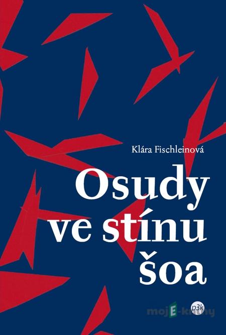 Osudy ve stínu šoa - Klára Fischleinová Osudy ve stínu šoa - Klára Fischleinová