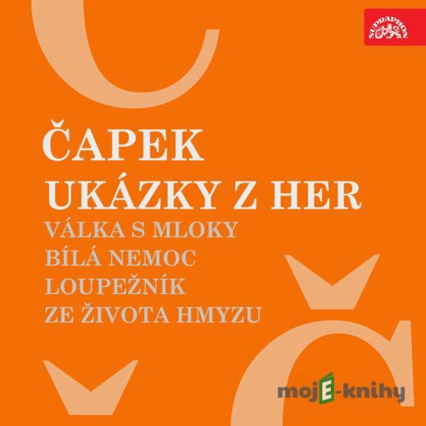 Ukázky z her Válka s mloky, Bílá nemoc, Loupežník, Ze života hmyzu - Karel Čapek,Pavel Kohout,Josef Čapek