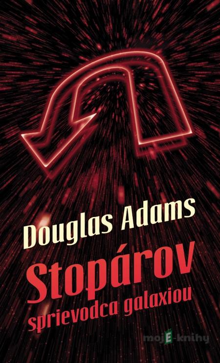 Stopárov sprievodca galaxiou - Douglas Adams Stopárov sprievodca galaxiou - Douglas Adams