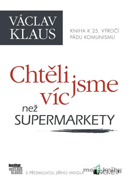 Václav Klaus – Chtěli jsme víc než supermarkety - Václav Klaus Václav Klaus – Chtěli jsme víc než supermarkety - Václav Klaus