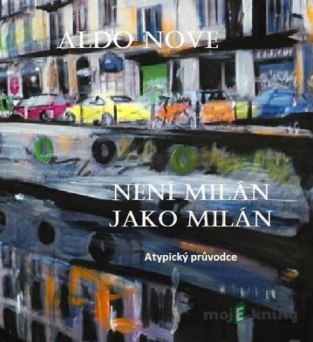 Není Milán jako Milán - Aldo Nove Není Milán jako Milán - Aldo Nove