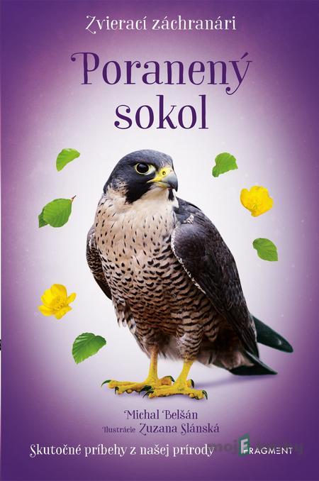 Zvierací záchranári: Poranený sokol - Michal Belšán, Zuzana Slánská (ilustrátor) Zvierací záchranári: Poranený sokol - Michal Belšán, Zuzana Slánská (ilustrátor)