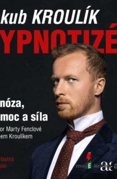 Hypnotizér - Hypnóza, její moc a síla - Jakub Kroulík,Marta Fenclová