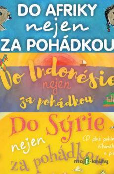 Do Afriky, do Indonésie a Sýrie nejen za pohádkou (komplet) - Petra Lazáková