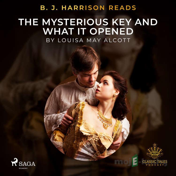 B. J. Harrison Reads The Mysterious Key and What It Opened (EN) - Louisa May Alcott B. J. Harrison Reads The Mysterious Key and What It Opened (EN) - Louisa May Alcott