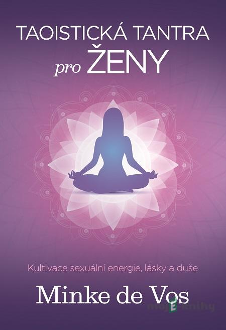 Taoistická tantra pro ženy - Minke de Vos Taoistická tantra pro ženy - Minke de Vos