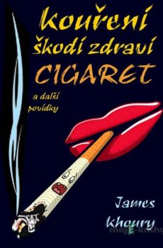 Kouření škodí zdraví cigaret a další povídky - James Khoury