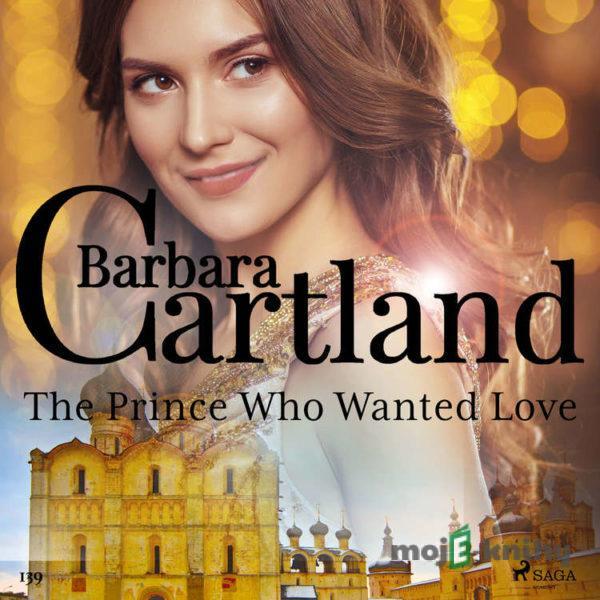 The Prince Who Wanted Love (Barbara Cartland's Pink Collection 139) (EN) - Barbara Cartland