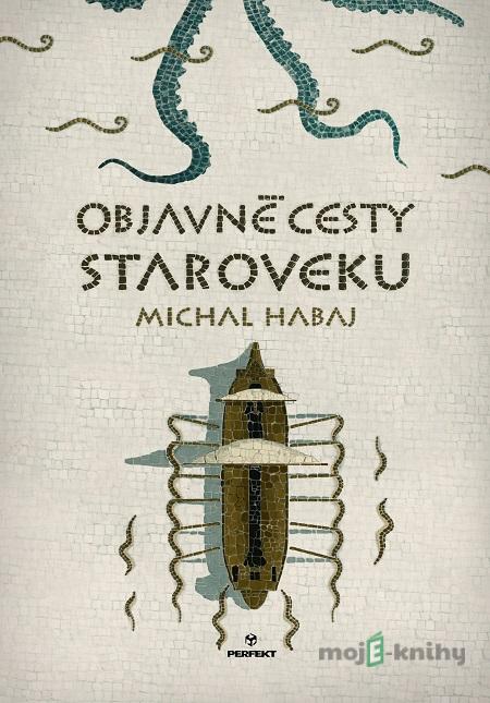 Objavné cesty staroveku - Michal Habaj Objavné cesty staroveku - Michal Habaj
