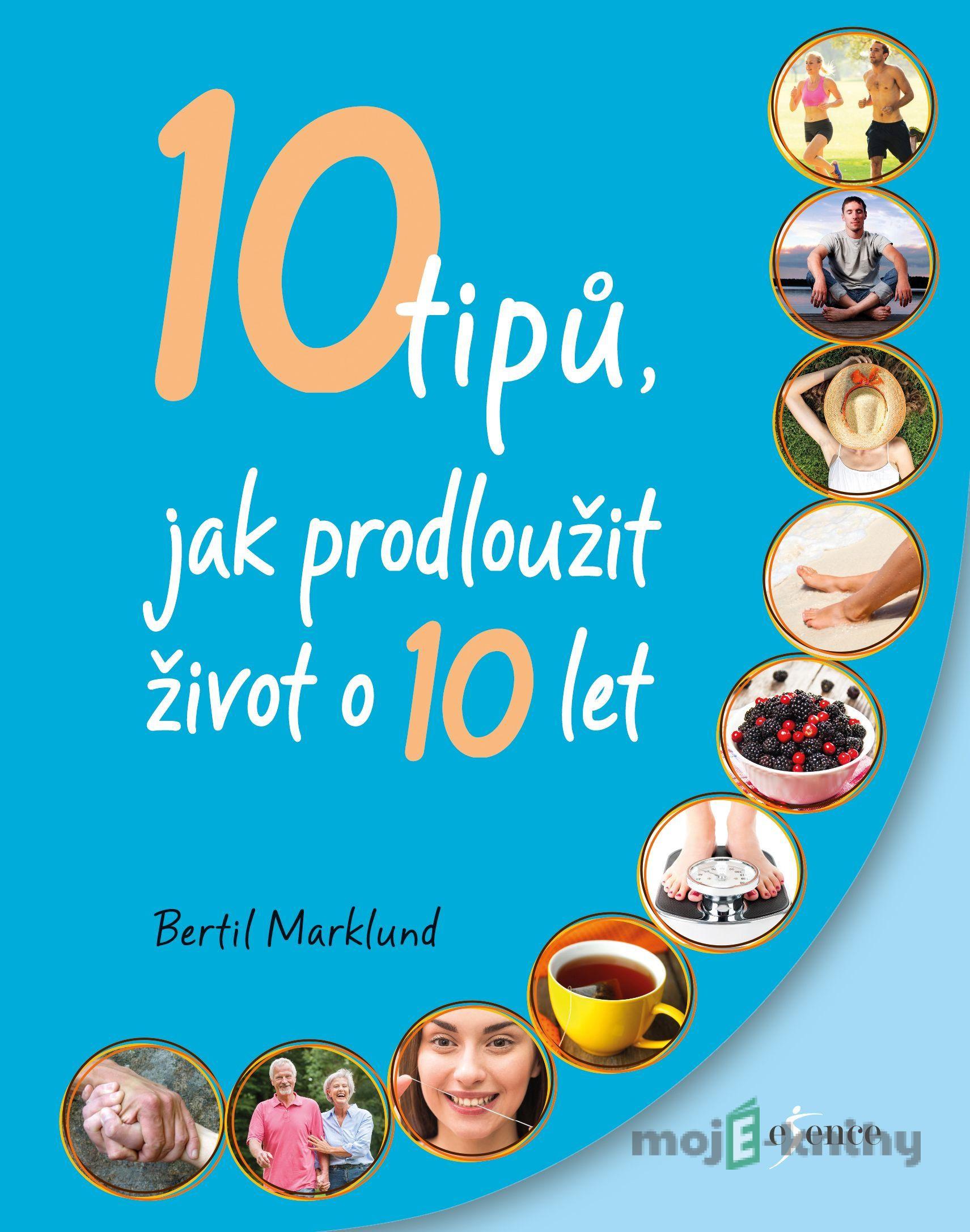 10 tipů, jak prodloužit život o 10 let - Bertil Marklund 10 tipů, jak prodloužit život o 10 let - Bertil Marklund