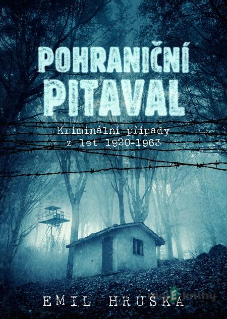 Pohraniční pitaval - Emil Hruška Pohraniční pitaval - Emil Hruška