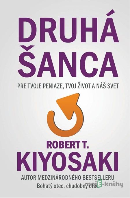 Druhá šanca - Robert T. Kiyosaki Druhá šanca - Robert T. Kiyosaki