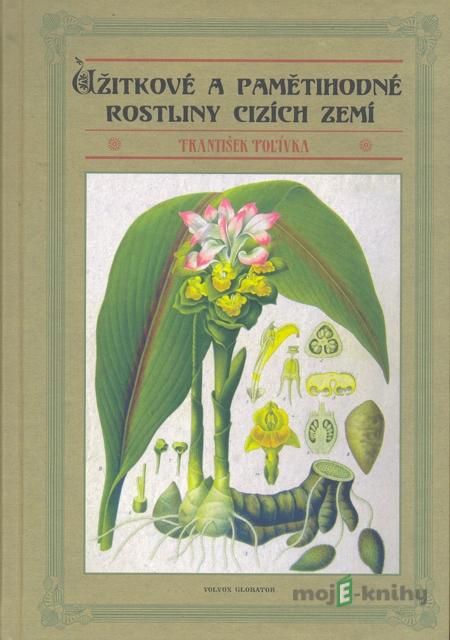 Užitkové a pamětihodné rostliny cizích zemí - František Polívka Užitkové a pamětihodné rostliny cizích zemí - František Polívka
