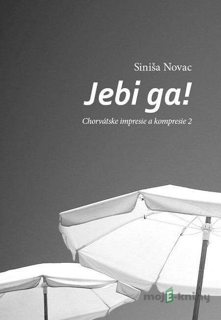 Jebi ga! - Siniša Novac Jebi ga! - Siniša Novac