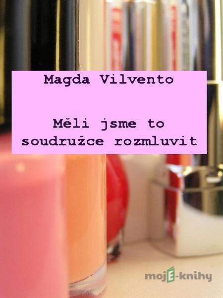Měli jsme to soudružce rozmluvit - Magda Vilvento Měli jsme to soudružce rozmluvit - Magda Vilvento