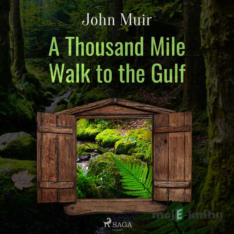 A Thousand Mile Walk to the Gulf (EN) - John Muir A Thousand Mile Walk to the Gulf (EN) - John Muir