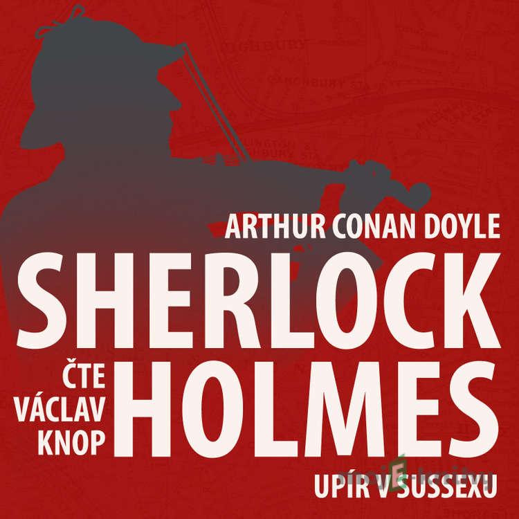 Z archivu Sherlocka Holmese 5 - Upír v Sussexu - Arthur Conan Doyle Z archivu Sherlocka Holmese 5 - Upír v Sussexu - Arthur Conan Doyle