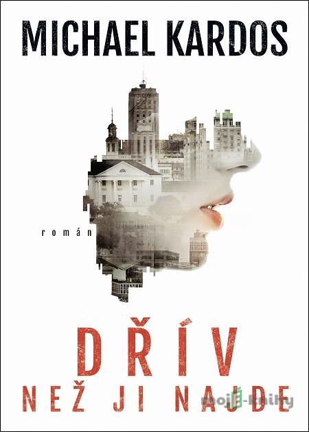 Dřív než ji najde - Michael Kardos Dřív než ji najde - Michael Kardos