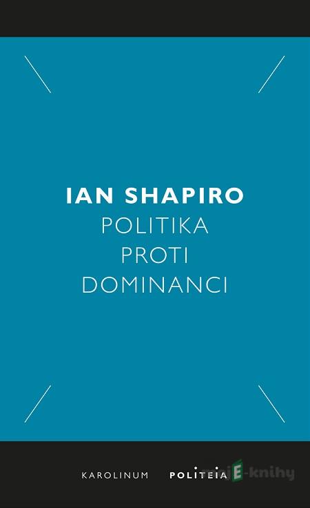 Politika proti dominanci - Ian Shapiro Politika proti dominanci - Ian Shapiro
