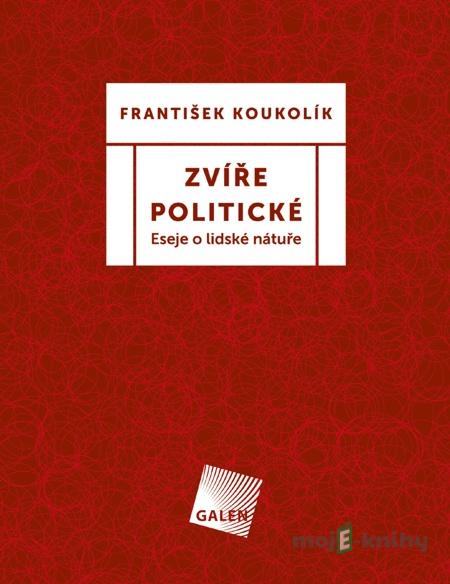 Zvíře politické - František Koukolík Zvíře politické - František Koukolík