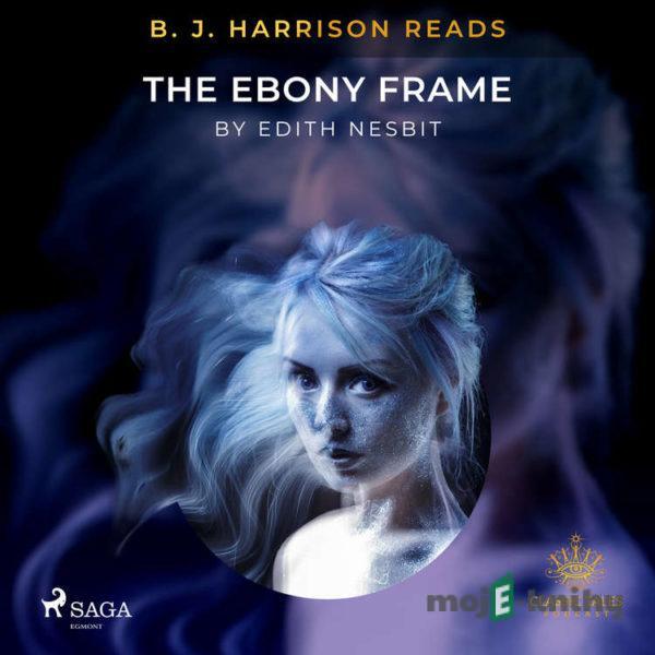 B. J. Harrison Reads The Ebony Frame (EN) - Edith Nesbit