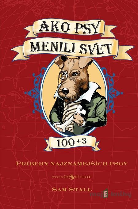 Ako psy menili svet - Sam Stall Ako psy menili svet - Sam Stall