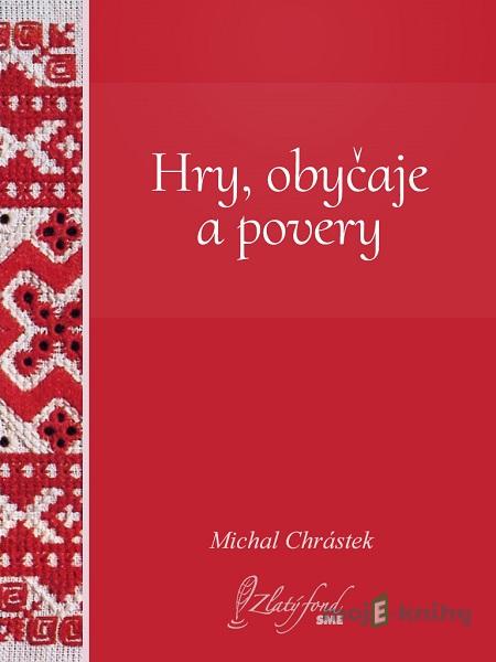 Hry, obyčaje a povery - Michal Chrástek Hry, obyčaje a povery - Michal Chrástek