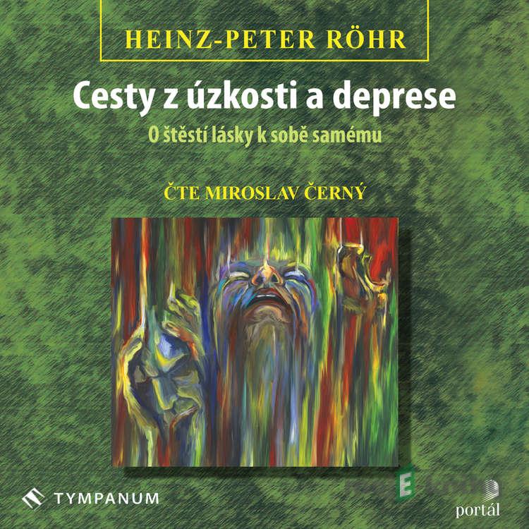 Cesty z úzkosti a deprese - Heinz-Peter Röhr Cesty z úzkosti a deprese - Heinz-Peter Röhr
