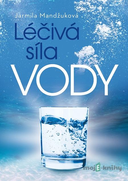 Léčivá síla vody - Jarmila Mandžuková Léčivá síla vody - Jarmila Mandžuková