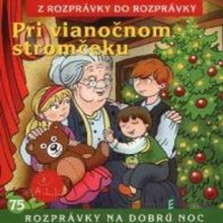 Pri vianočnom stromčeku - Z Rozprávky Do Rozprávky Pri vianočnom stromčeku - Z Rozprávky Do Rozprávky