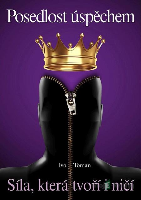 Posedlost úspěchem - Ivo Toman Posedlost úspěchem - Ivo Toman