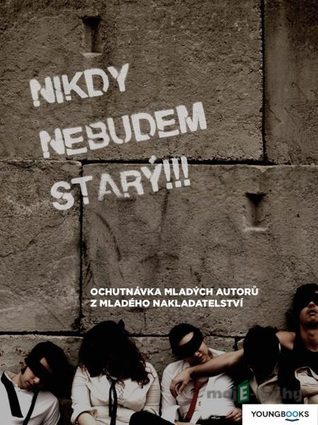 Nikdy nebudem starý!!! - Youngbooks Nikdy nebudem starý!!! - Youngbooks