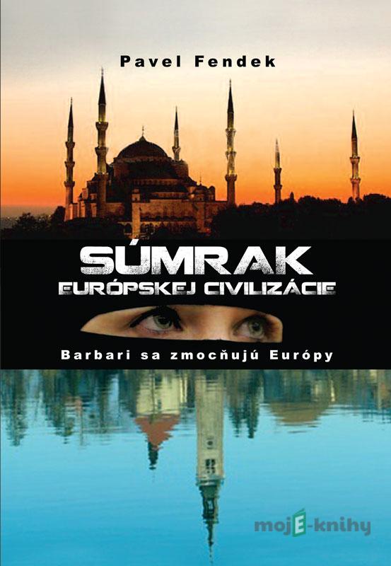 Súmrak európskej civilizácie - Pavel Fendek Súmrak európskej civilizácie - Pavel Fendek