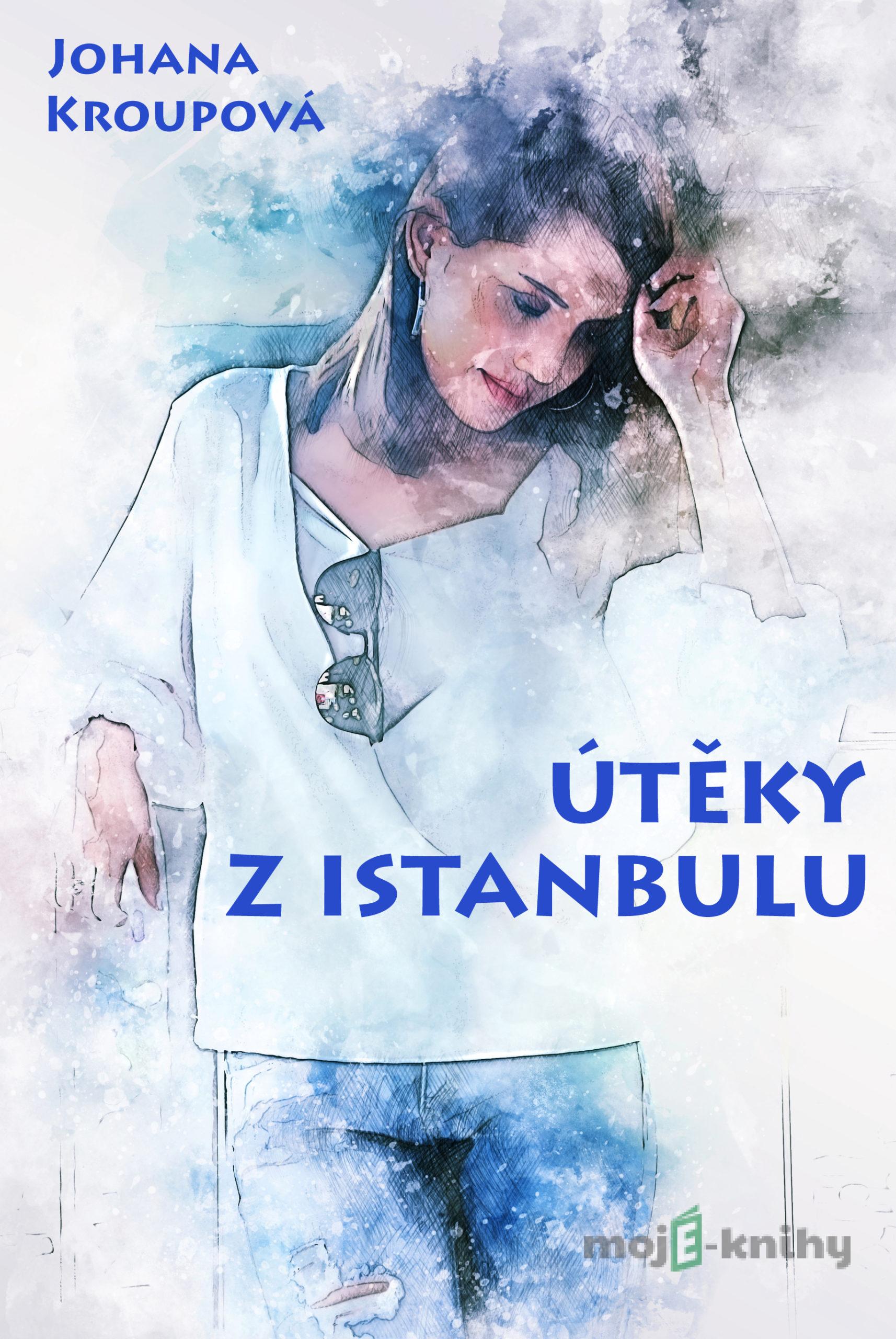 Útěky z Istanbulu - Johana Kroupová Útěky z Istanbulu - Johana Kroupová