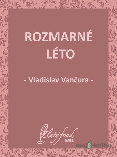 Rozmarné léto - Vladislav Vančura Rozmarné léto - Vladislav Vančura