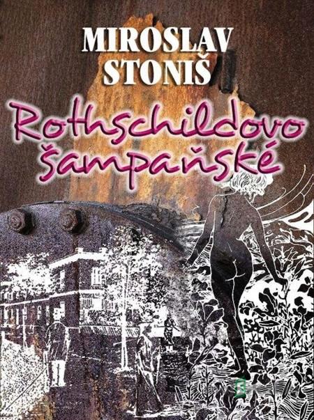 Rothschildovo šampaňské - Miroslav Stoniš Rothschildovo šampaňské - Miroslav Stoniš