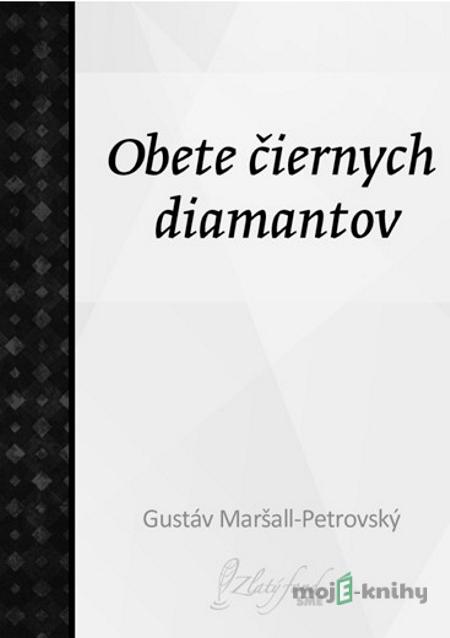 Obete čiernych diamantov - Gustáv Maršall-Pretrovský Obete čiernych diamantov - Gustáv Maršall-Pretrovský