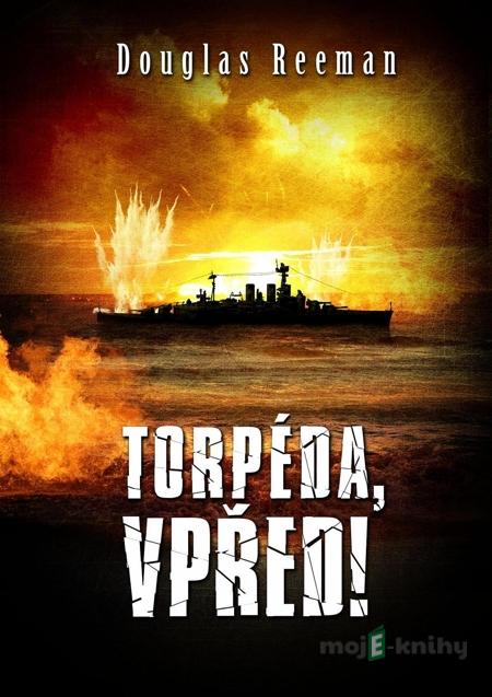 Torpéda vpřed! - Douglas Reeman Torpéda vpřed! - Douglas Reeman