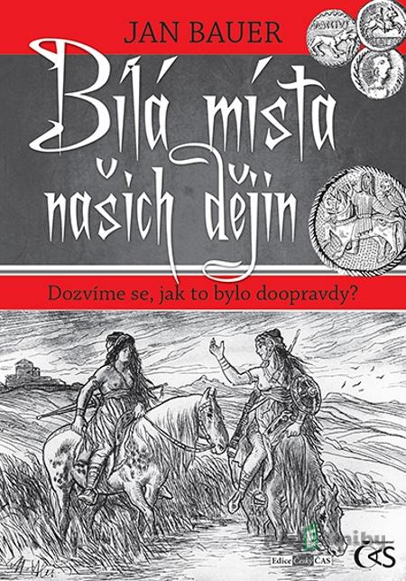 Bílá místa našich dějin - Jan Bauer Bílá místa našich dějin - Jan Bauer