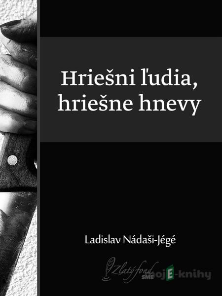 Hriešni ľudia, hriešne hnevy - Ladislav Nádaši-Jégé Hriešni ľudia, hriešne hnevy - Ladislav Nádaši-Jégé