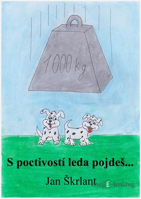 S poctivostí leda pojdeš! - Jan Škrlant S poctivostí leda pojdeš! - Jan Škrlant