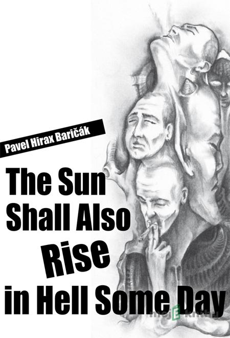 The Sun Shall Also Rise in Hell Some Day - Pavel Hirax Baričák The Sun Shall Also Rise in Hell Some Day - Pavel Hirax Baričák