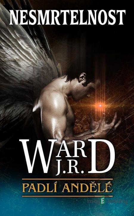 Padlí andělé - Nesmrtelnost - J.R. Ward Padlí andělé - Nesmrtelnost - J.R. Ward